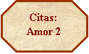 Octgono: Citas: 
Amor 2
